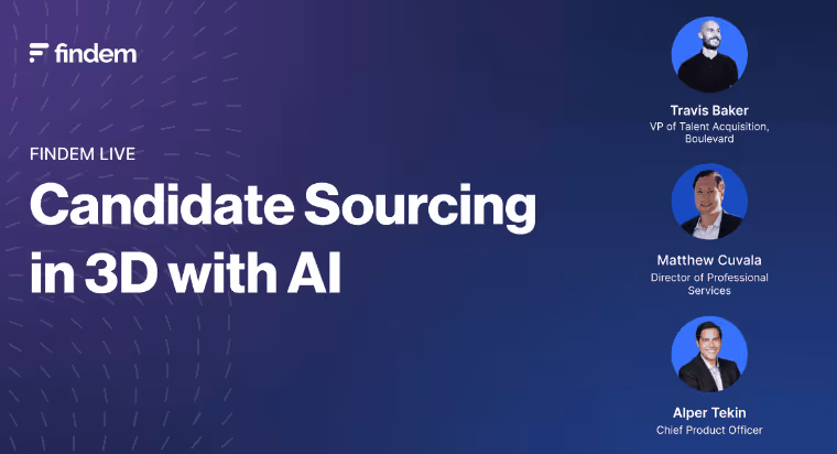 Findem Live webinar titled Candidate Sourcing in 3D with AI featuring Travis Baker, Matthew Cuvala, and Alper Tekin.
